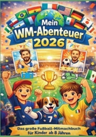 Mein WM-Abenteuer 2026 - Das große Fußball-Mitmachbuch für Kinder ab 8 Jahren: Mit Spielplänen zum Ausfüllen, kniffligen Rätseln, coolen Fakten & echt 940386205X Book Cover