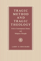 Tragic Method and Tragic Theology: Evil in Contemporary Drama and Religious Thought 0271026197 Book Cover