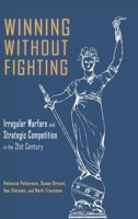 Winning Without Fighting: Irregular Warfare and Strategic Competition in the 21st Century 1638571945 Book Cover