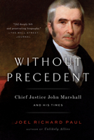 Without Precedent: Chief Justice John Marshall and His Times 1594488231 Book Cover