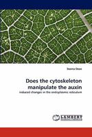 Does the cytoskeleton manipulate the auxin: induced changes in the endoplasmic reticulum 383839304X Book Cover