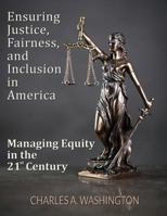 Ensuring Justice, Fairness, and Inclusion in America: Managing Equity in the 21st Century 1506906605 Book Cover