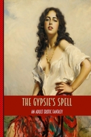 The Gypsies Spell: An Erotic Adult Tale of Blowjobs, Anal, Lesbians, Squirting B08XLGGGQ6 Book Cover
