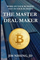 THE MASTER DEAL MAKER: Work On Your Business Not IN Your Business 1797501747 Book Cover