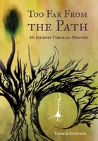 Too Far from the Path: My Journey Through Madness 103919754X Book Cover