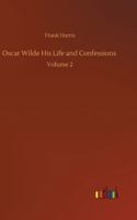Oscar Wilde His Life and Confessions: Volume 2 3752364203 Book Cover