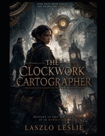 The Clockwork Cartographer B0H7J5JZQL Book Cover