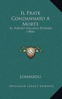 Il Frate Condannato A Morte: Al Popolo Italiano Pensieri (1866) 1160880336 Book Cover