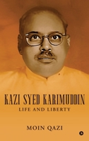 Kazi Syed Karimuddin: Life and Liberty B0DVPGHZW2 Book Cover