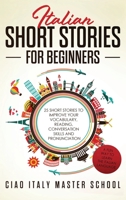 Italian Short Stories for Beginners: 25 Short Stories To Improve Your Vocabulary, Reading, Conversation skills and Pronunciation 180169978X Book Cover