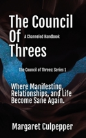 The Council of Threes: Where Manifesting, Relationships, and Life Become Sane Again 1932794484 Book Cover