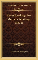 Short Readings for Mothers' Meetings 1120706653 Book Cover