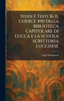 Studi E Testi 36 IL CODICE 490 Della BIBLIOTECA CAPITOLARE DI LUCCA E LA SCUOLA SCRITTORIA LUCCHESE (Italian Edition) 1026015979 Book Cover