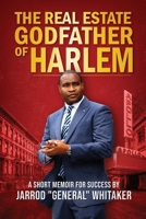The Real Estate Godfather of Harlem: A Short Memoir for Success by Jarrod "General" Whitaker 1667825704 Book Cover
