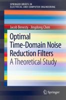 Optimal Time-Domain Noise Reduction Filters: A Theoretical Study 3642196004 Book Cover