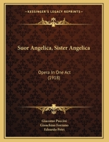 Suor Angelica, Sister Angelica: Opera In One Act 1437022944 Book Cover