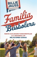 Familia Beisbolera: Nueve Cualidades Fundamentales para Desarrollar Relaciones Sanas (Spanish Edition) 1637972180 Book Cover