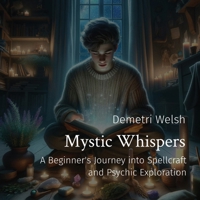 Mystic Whispers: A Beginner's Journey into Spellcraft and Psychic Exploration B0CTPDNVDT Book Cover