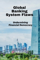 Global Banking System Flaws: Undermining Financial Democracy B0FK6XT8K6 Book Cover