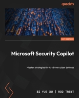 Microsoft Security Copilot: Master strategies for AI-driven cyber defense 1835884520 Book Cover
