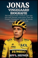 JONAS VINGEGAARD BIOGRAFIE: Het inspirerende verhaal van zijn reis van Deense roots naar Tour de France Firestarter en hoe de eerste etappe alles veranderde (Dutch Edition) B0FLCWJT3J Book Cover