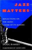 Jazz Matters: Reflections on the Music & Some of Its Makers 1557280606 Book Cover