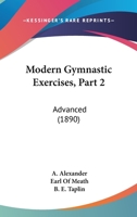 Modern Gymnastic Exercises, Part 2: Advanced 1437082327 Book Cover