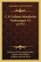 C. F. Gellerts Moralische Vorlesungen V2 (1771) 1166604829 Book Cover