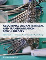 Abdominal Organ Retrieval and Transplantation Bench Surgery 0470657863 Book Cover