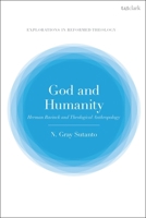 God and Humanity: Herman Bavinck and Theological Anthropology (T&T Clark Explorations in Reformed Theology) 0567709019 Book Cover