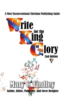 Write for the King of Glory: A Most Unconventional Christian Publishing Guide B0F16WTL45 Book Cover