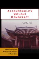 Accountability Without Democracy: Solidary Groups and Public Goods Provision in Rural China 0521692806 Book Cover