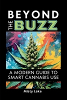 Beyond the Buzz: A Modern Guide to Smart Cannabis Use B0GRCCQJJK Book Cover