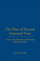 The Place of Stunted Ironwood Trees: A Year in the Lives of the Cattle-Herding Himba of Namibia 082641270X Book Cover