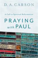 A Call to Spiritual Reformation: Priorities from Paul and His Prayers 0801025699 Book Cover
