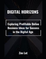 Digital Horizons: Exploring Profitable Online Business Ideas for Success in the Digital Age B0CJXDNG45 Book Cover
