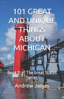101 GREAT AND UNIQUE THINGS ABOUT MICHIGAN: Book 11 of The Great States Series B0GJLZ9H4F Book Cover