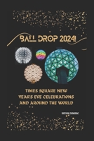 Ball Drop 2024!: Times Square New Year's Eve Celebrations and Around the World B0CRBJ3T5M Book Cover
