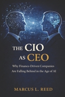 The CIO as CEO: Why Companies Led Only by Finance Are Falling Behind in the Age of AI B0GL1SSVHJ Book Cover