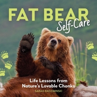 Fat Bear Self-Care: Life Lessons from Nature’s Lovable Chonks B0G4P65SV5 Book Cover