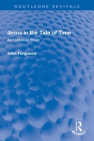 Jesus in the tide of time: An historical study 0367750724 Book Cover