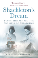 Shackleton's Dream: Fuchs, Hillary and the Crossing of Antarctica 1803991666 Book Cover