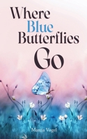Where Blue Butterflies Go 1805588036 Book Cover
