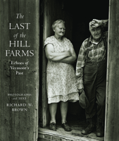The Last of the Hill Farms: Echoes of Vermont's Past 1567926053 Book Cover