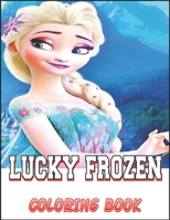 LUCKY FROZEN COLORING BOOK: If you want a great book at a low price, you can take this book B091JDFBBJ Book Cover