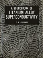 A Sourcebook of Titanium Alloy Superconductivity 1461337054 Book Cover