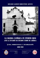 La Iglesia Catolica En Puerto Rico Ante La Invasion de Estados Unidos de America 1493674234 Book Cover