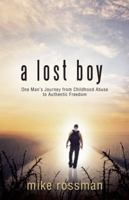 A Lost Boy: One Man's Journey from Childhood Abuse to Authentic Freedom 1490850066 Book Cover