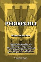 Perdonada: Autobiograf�a de Myriam Arthur 0359115918 Book Cover