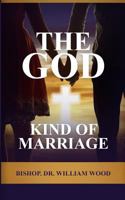 The God Kind of Marriage 1999919564 Book Cover